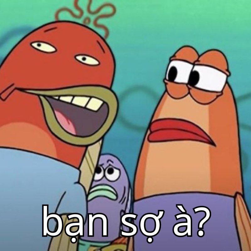 89+ bộ sưu tập bạn sợ à meme hài hước nhất mạng xã hội 11 ảnh bạn sợ à meme