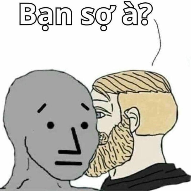 89+ bộ sưu tập bạn sợ à meme hài hước nhất mạng xã hội 4 ảnh bạn sợ à meme