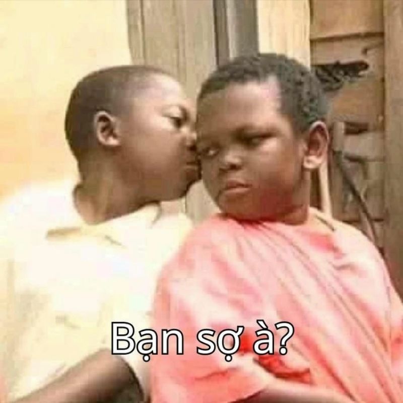 89+ bộ sưu tập bạn sợ à meme hài hước nhất mạng xã hội 5 ảnh bạn sợ à hai đứa nhỏ