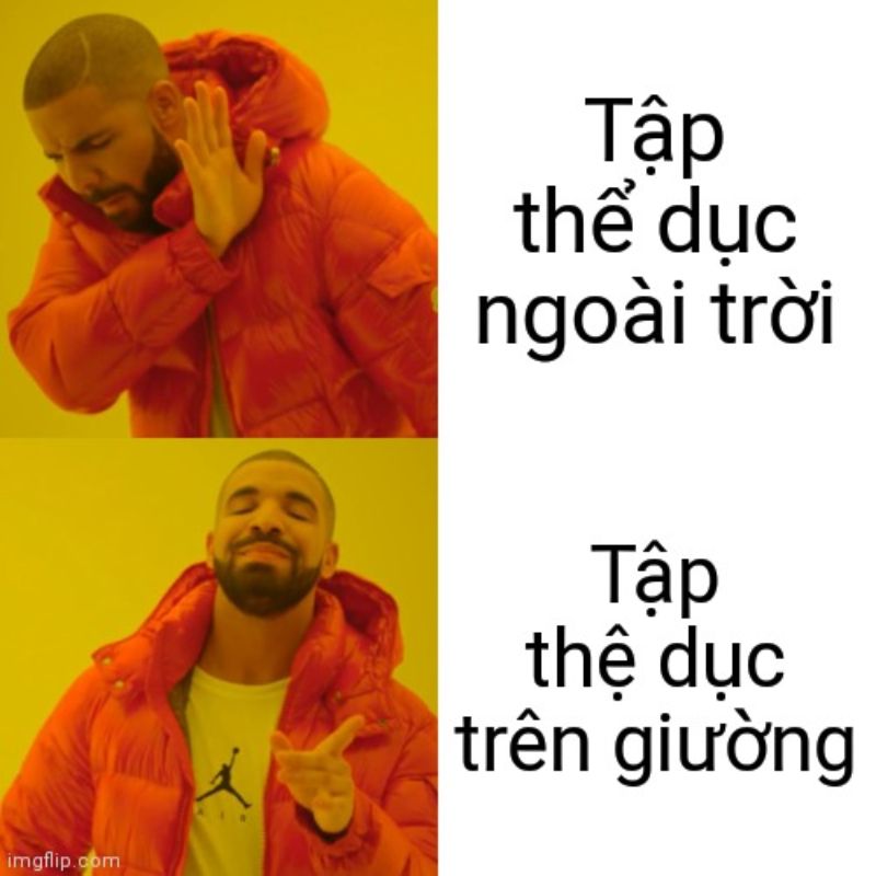 Drake Hotline Bling Meme là gì? Gợi ý meme hài hước nhất hiện tại 14 tập thể dục ngoài trời NO, tập thể dục trên giường YES